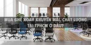 Mua ghế xoay khuyến mãi, chất lượng tại TpHCM ở đâu?