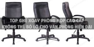 Top ghế xoay phòng họp cao cấp không thể bỏ lỡ cho văn phòng hiện đại
