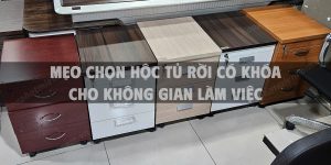 Mẹo chọn hộc tủ rời có khóa cho không gian làm việc