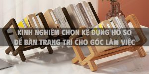 kinh nghiệm chọn kệ đựng hồ sơ để bàn trang trí cho góc làm việc