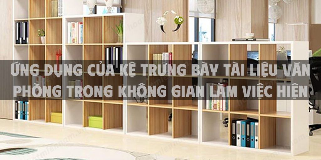 Ứng dụng của kệ trưng bày tài liệu văn phòng trong không gian làm việc hiện đại