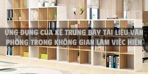 Ứng dụng của kệ trưng bày tài liệu văn phòng trong không gian làm việc hiện đại