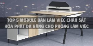 Top 5 Module bàn làm việc chân sắt Hòa Phát đa năng cho phòng làm việc