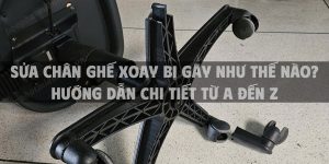 Sửa chân ghế xoay bị gãy như thế nào? Hướng dẫn chi tiết từ A đến Z