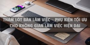 Thảm lót bàn làm việc - Phụ kiện tối ưu cho không gian làm việc hiện đại