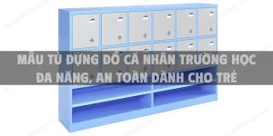 Mẫu tủ đựng đồ cá nhân trường học đa năng, an toàn dành cho trẻ