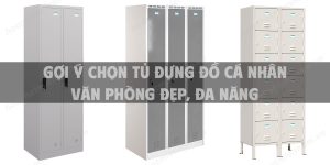 Gợi ý chọn tủ đựng đồ cá nhân văn phòng đẹp, đa năng