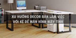 Mẹo chọn tủ kệ để bàn làm việc hiệu quả