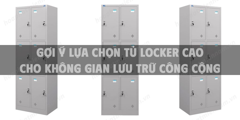 Gợi ý lựa chọn tủ locker cao cho không gian lưu trữ công cộng