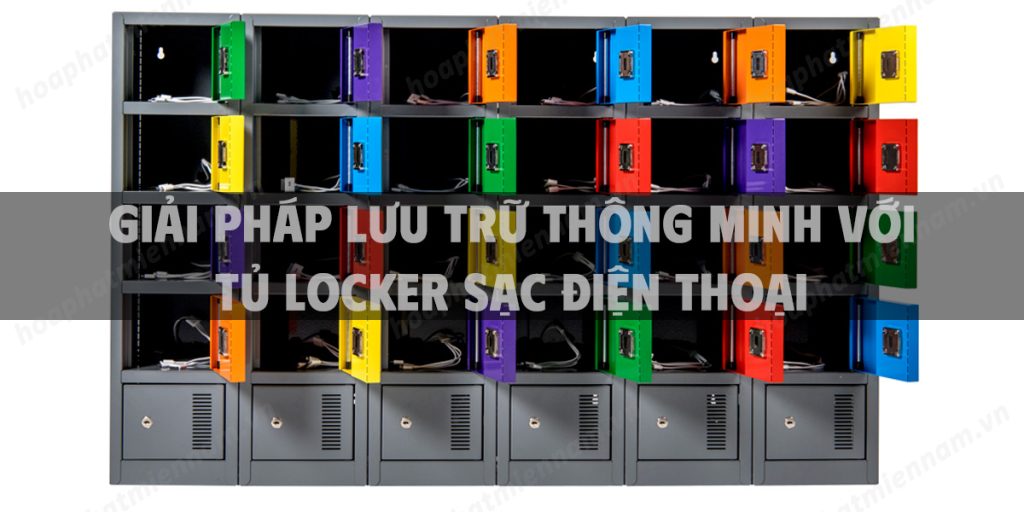 Giải Pháp Lưu Trữ Thông Minh Với Tủ Locker Sạc Điện Thoại