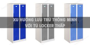 Xu hướng lưu trử thông minh với tủ locker thấp