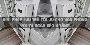 Giải Pháp Lưu Trữ Tối Ưu Cho Văn Phòng Với Tủ Ngăn Kéo 4 Tầng