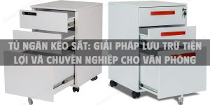 Tủ Ngăn Kéo Sắt: Giải Pháp Lưu Trữ Tiện Lợi Và Chuyên Nghiệp Cho Văn Phòng