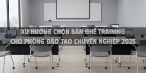 Xu hướng chọn bàn ghế training cho phòng đào tạo chuyên nghiệp 2025