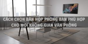 Cách chọn bàn họp phòng ban phù hợp cho mọi không gian văn phòng