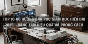 Top 10 Xu Hướng Bàn Phụ Giám Đốc Hiện Đại 2025 - Nâng Tầm Hiệu Quả Và Phong Cách Lãnh Đạo