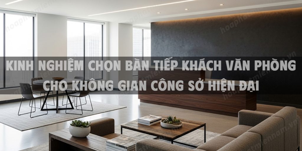 Kinh nghiệm chọn bàn tiếp khách văn phòng cho không gian công sở hiện đại