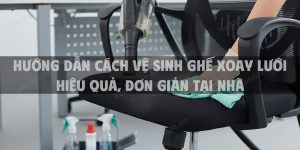 Hướng dẫn cách vệ sinh ghế xoay lưới hiệu quả, đơn giản tại nhà