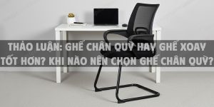 Thảo luận: ghế chân quỳ hay ghế xoay tốt hơn? khi nào nên chọn ghế chân quỳ?
