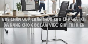 Ghế chân quỳ chân inox cao cấp giá tốt đa năng cho góc làm việc, giải trí hiện đại
