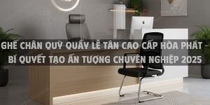 Ghế Chân Quỳ Quầy Lễ Tân Cao Cấp Hòa Phát – Bí Quyết Tạo Ấn Tượng Chuyên Nghiệp 2025