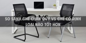 So sánh ghế chân quỳ vs ghế cố định loại nào tốt hơn