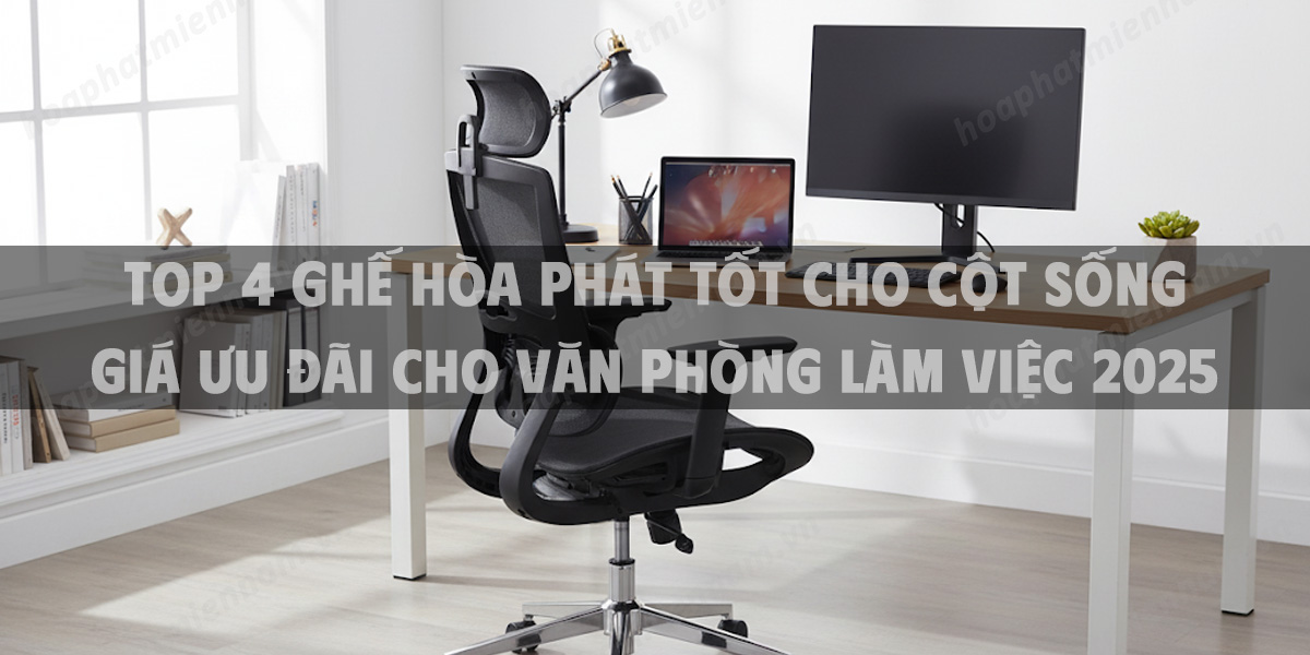 Top 4 Ghế Hòa Phát tốt cho cột sống giá ưu đãi cho văn phòng làm việc 2025