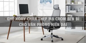 Ghế Xoay Chân Thép Mạ Crom Bền Bỉ Cho Văn Phòng Hiện Đại 2025
