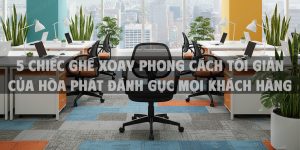 5 chiếc ghế xoay phong cách tối giản của Hòa Phát đánh gục mọi khách hàng khó tính