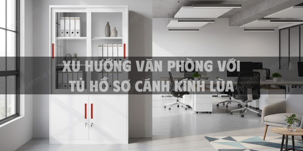 Xu hướng văn phòng với tủ hồ sơ cánh kính lùa