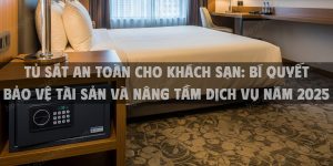 Tủ Sắt An Toàn Cho Khách Sạn: Bí Quyết Bảo Vệ Tài Sản Và Nâng Tầm Dịch Vụ Năm 2025