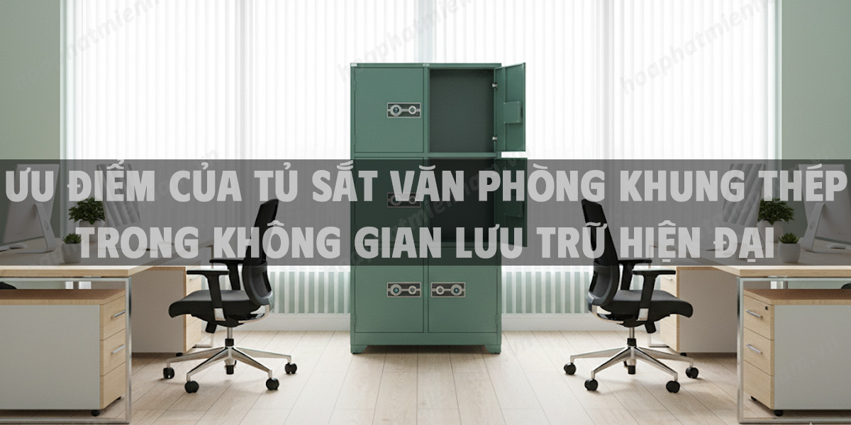 Ưu điểm của tủ sắt văn phòng khung thép trong không gian lưu trữ hiện đại