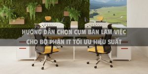 Hướng Dẫn Chọn Cụm Bàn Làm Việc Cho Bộ Phận IT Tối Ưu Hiệu Suất Năm 2025