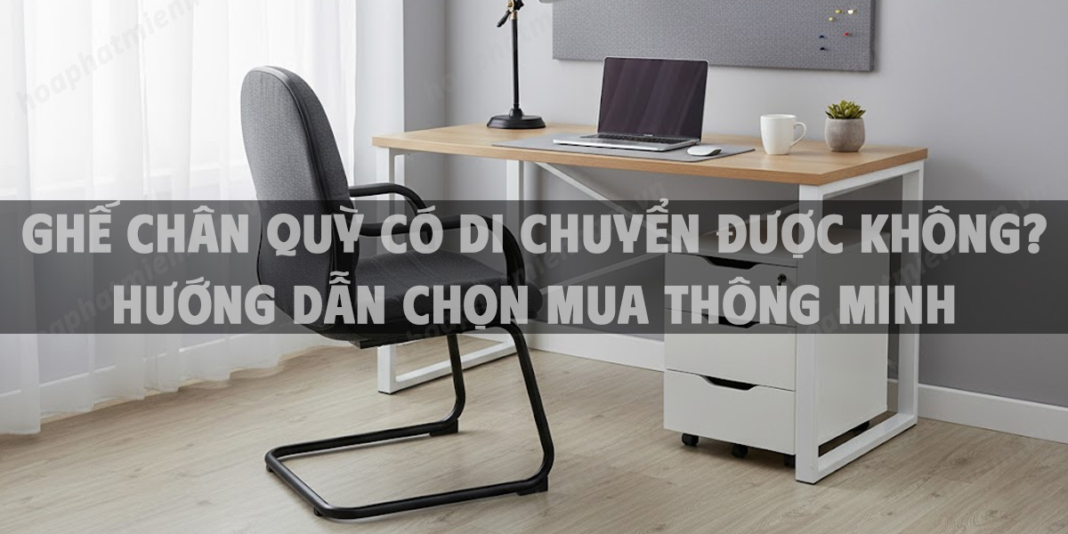 Ghế Chân Quỳ Có Di Chuyển Được Không? Hướng Dẫn Chọn Mua Thông Minh Năm 2025