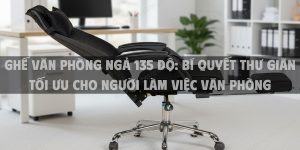 Ghế Văn Phòng Ngả 135 Độ: Bí Quyết Thư Giãn Tối Ưu Cho Người Làm Việc Văn Phòng Năm 2025