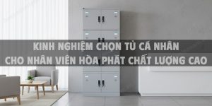 Kinh Nghiệm Chọn Tủ Cá Nhân Cho Nhân Viên Hòa Phát Chất Lượng Cao Năm 2025