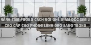Nâng Tầm Phong Cách Với Ghế Giám Đốc Simili Cao Cấp Cho Phòng Lãnh Đạo Sang Trọng
