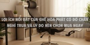 Lợi Ích Nổi Bật Của Ghế Hòa Phát Có Đỡ Chân Nghỉ Trưa Và Lý Do Nên Chọn Mua Ngay