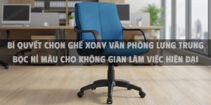 Bí Quyết Chọn Ghế Xoay Văn Phòng Lưng Trung Bọc Nỉ Màu Cho Không Gian Làm Việc Hiện Đại