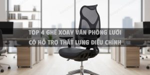 Top 4 Ghế xoay văn phòng lưới có hỗ trợ thắt lưng điều chỉnh Hot