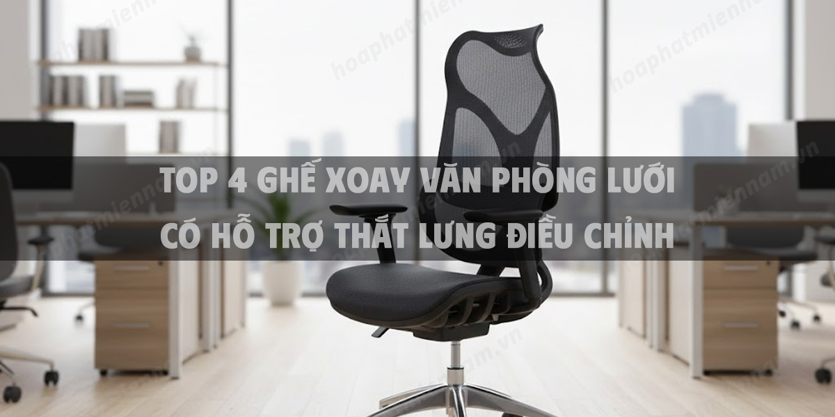 Top 4 Ghế xoay văn phòng lưới có hỗ trợ thắt lưng điều chỉnh Hot