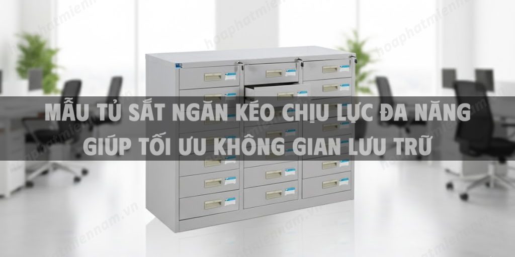 Mẫu Tủ Sắt Ngăn Kéo Chịu Lực Đa Năng Giúp Tối Ưu Không Gian Lưu Trữ