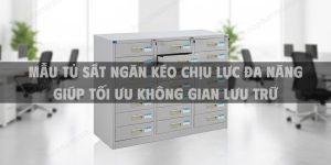 Mẫu Tủ Sắt Ngăn Kéo Chịu Lực Đa Năng Giúp Tối Ưu Không Gian Lưu Trữ