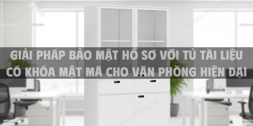 Giải Pháp Bảo Mật Hồ Sơ Với Tủ Tài Liệu Có Khóa Mật Mã Cho Văn Phòng Hiện Đại