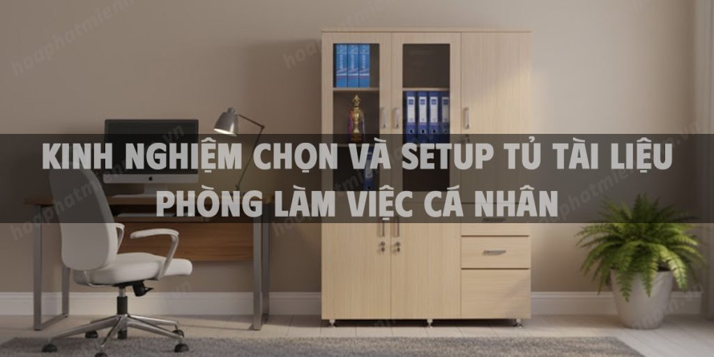 Kinh Nghiệm Chọn Và Setup Tủ Tài Liệu Phòng Làm Việc Cá Nhân