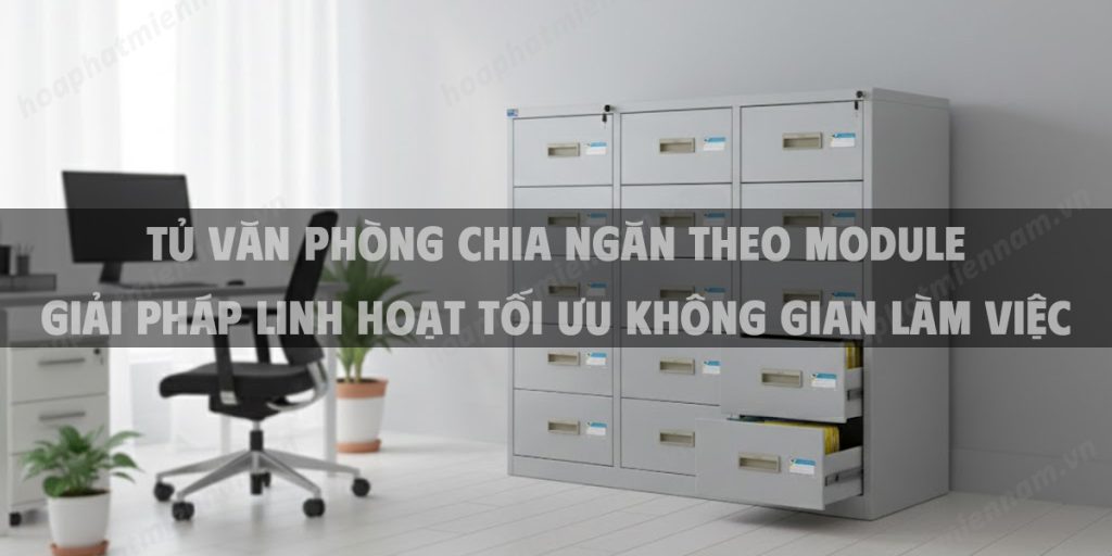 Tủ Văn Phòng Chia Ngăn Theo Module Giải Pháp Linh Hoạt Tối Ưu Không Gian Làm Việc