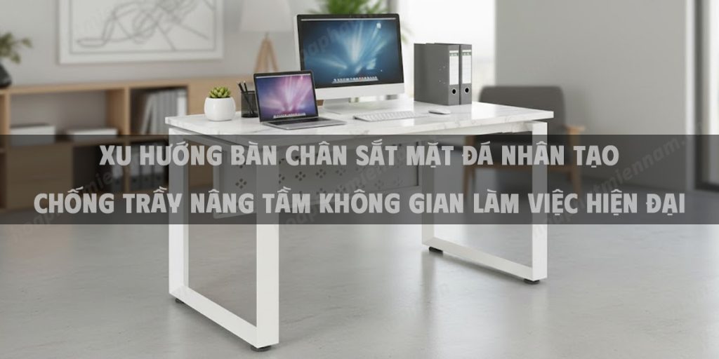 Xu Hướng Bàn Chân Sắt Mặt Đá Nhân Tạo Chống Trầy Nâng Tầm Không Gian Làm Việc Hiện Đại