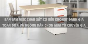 Bàn Làm Việc Chân Sắt Có Bền Không? Đánh Giá Toàn Diện Và Hướng Dẫn Chọn Mua Từ Chuyên Gia
