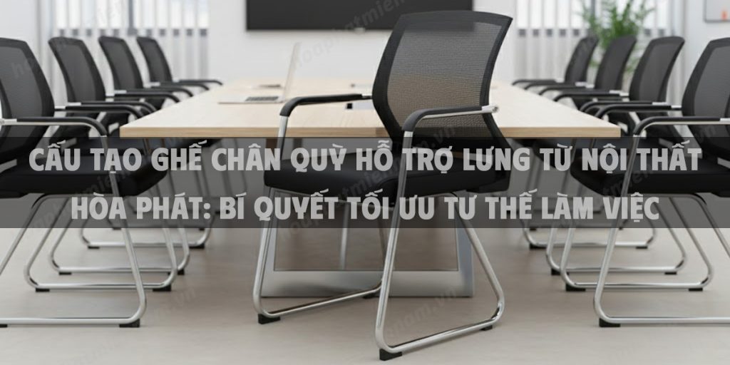 Cấu Tạo Ghế Chân Quỳ Hỗ Trợ Lưng Từ Nội Thất Hòa Phát: Bí Quyết Tối Ưu Tư Thế Làm Việc