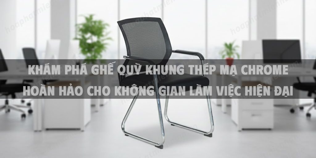 Khám Phá Ghế Quỳ Khung Thép Mạ Chrome Hoàn Hảo Cho Không Gian Làm Việc Hiện Đại